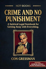 Load image into Gallery viewer, Not-Books: Crime and No Punishment By Con Gressman - A Satirical Legal Notebook for Getting Away with Everything