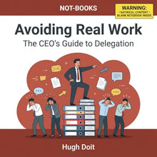 Load image into Gallery viewer, Not-Books: Avoiding Real Work By Hugh Doit - The CEO’s Guide to Delegation