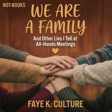 Load image into Gallery viewer, Not-Books: We Are A Family By Faye K. Culture - And Other Lies I Tell at All-Hands Meetings