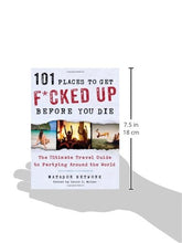 Load image into Gallery viewer, 101 Places to Get F*cked Up Before You Die: The Ultimate Travel Guide to Partying Around the World - Gifteee Unique & Unusual gifts, Cool gift ideas