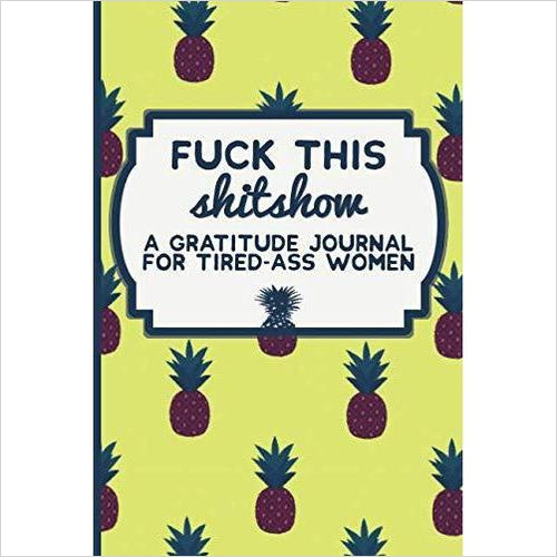 Fuck This Shit Show: A Gratitude Journal for Tired-Ass Women - Gifteee. Find cool & unique gifts for men, women and kids
