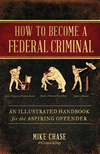 Load image into Gallery viewer, How to Become a Federal Criminal: An Illustrated Handbook for the Aspiring Offender - Gifteee Unique & Unusual gifts, Cool gift ideas