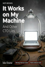 Load image into Gallery viewer, Not-Books: It Works on My Machine By Ida Know - And Other CTO Lies
