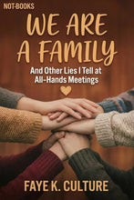 Load image into Gallery viewer, Not-Books: We Are A Family By Faye K. Culture - And Other Lies I Tell at All-Hands Meetings
