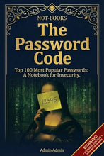 Load image into Gallery viewer, Not-Books: The Password Code By Admin Admin - Top 100 Most Popular Passwords: A Notebook for Insecurity
