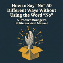 Load image into Gallery viewer, Not-Books: How to Say “No” 50 Different Ways Without Using the Word “No” By Rex Quirements - A Product Manager’s Polite Survival Manual
