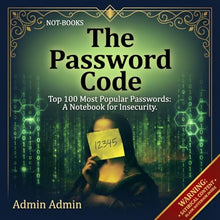 Load image into Gallery viewer, Not-Books: The Password Code By Admin Admin - Top 100 Most Popular Passwords: A Notebook for Insecurity
