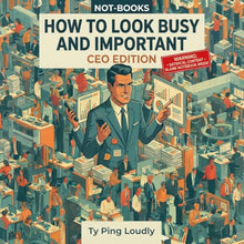 Load image into Gallery viewer, Not-Books: How to Look Busy and Important By Ty Ping Loudly - CEO Edition
