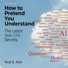 Load image into Gallery viewer, Not-Books: How to Pretend You Understand By Nod S. Alot - The Latest Tech: CTO Secrets
