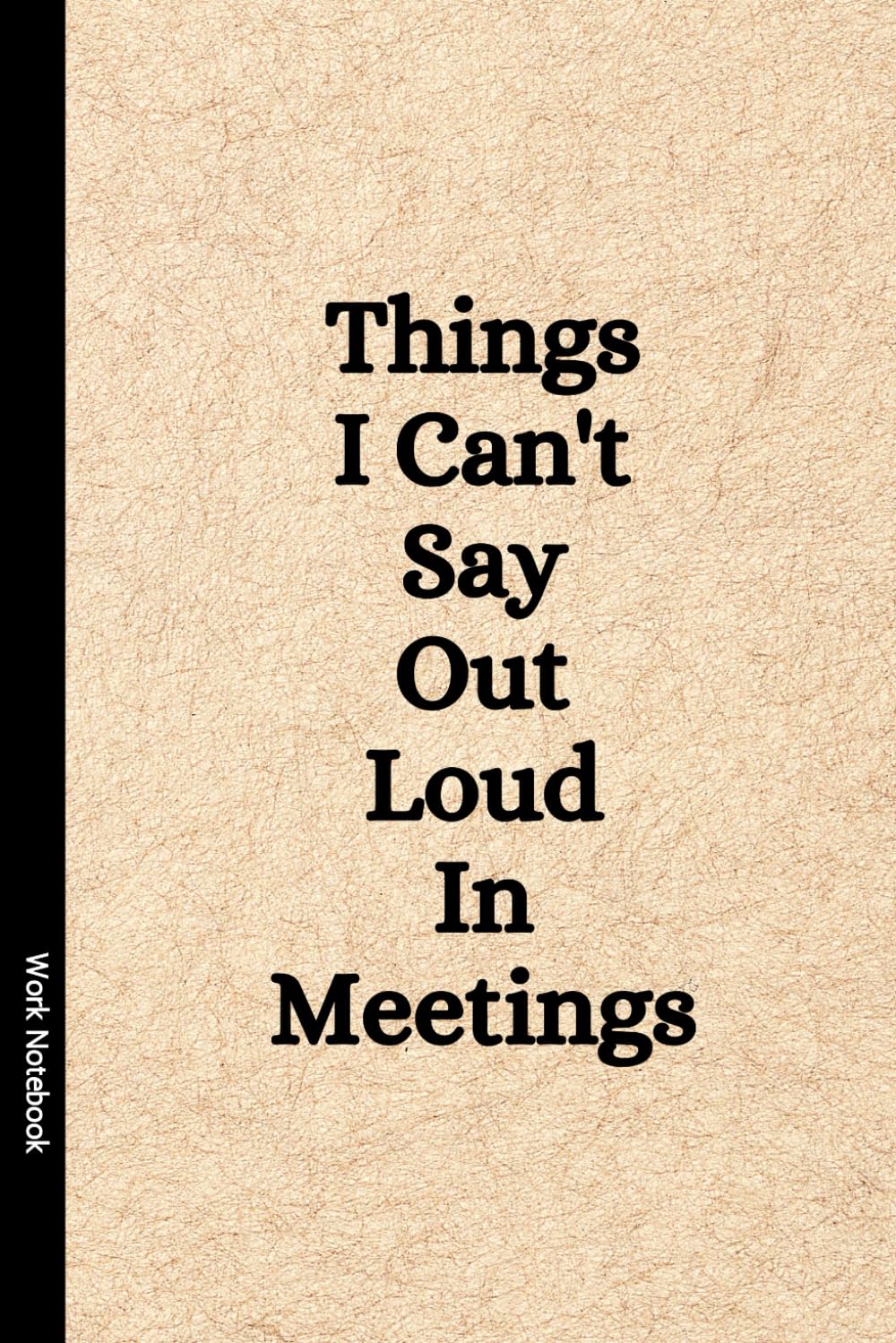 Things I Can’t Say Out Loud in Meetings – Lined Notebook