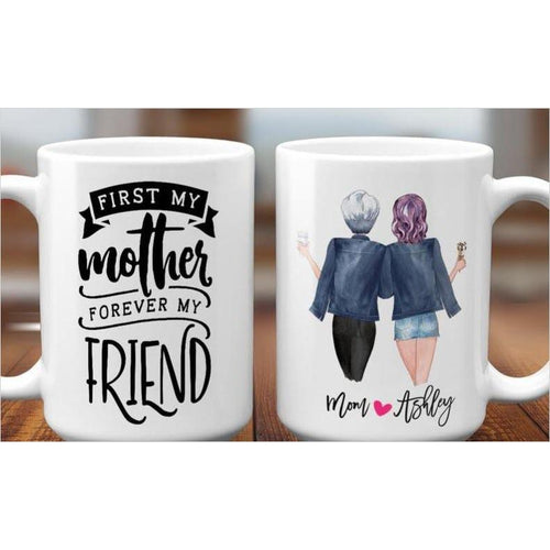 First My Mother Forever my Friend Customizable Coffee Mug - Gifteee. Find cool & unique gifts for men, women and kids
