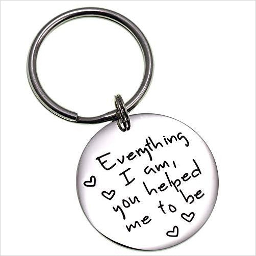 Everything I Am You Helped Me To Be Keychain - Gifteee. Find cool & unique gifts for men, women and kids