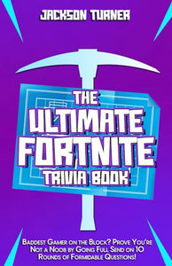 The Ultimate Fortnite Trivia Book: Baddest Gamer on the Block?