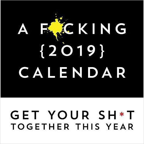A F*cking 2019 Calendar: Get Your Sh*t Together This Year - Includes Stickers! - Gifteee. Find cool & unique gifts for men, women and kids