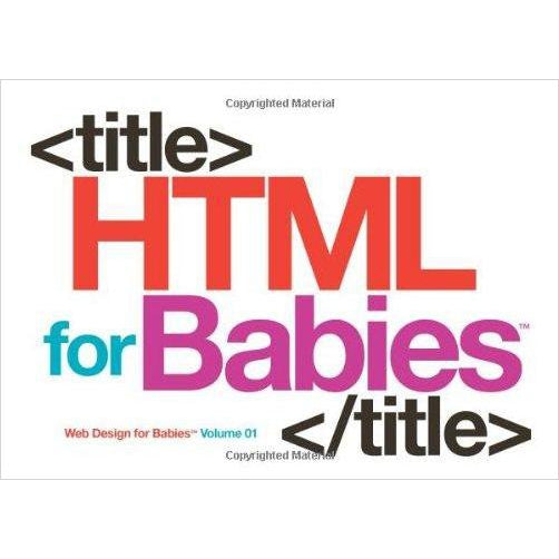 HTML for Babies: Volume 1 of Web Design for Babies - Gifteee Unique & Unusual gifts, Cool gift ideas