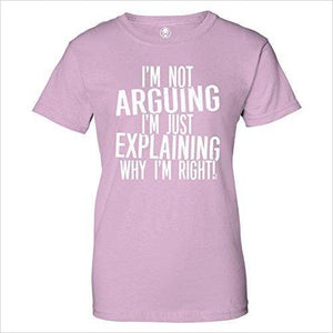I'm Not Arguing Just Explaining Why I'm Right! Womens T-Shirt - Gifteee. Find cool & unique gifts for men, women and kids