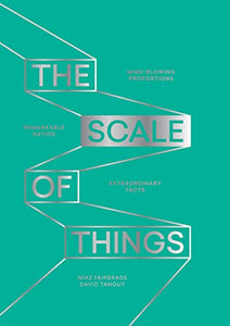 The Scale of Things: Mind-blowing Proportions, Remarkable Ratios and Extraordinary Facts - Gifteee. Find cool & unique gifts for men, women and kids