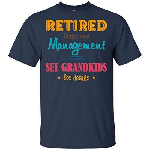 Retired Under New Management See Grandkids for Details T-Shirt - Gifteee. Find cool & unique gifts for men, women and kids