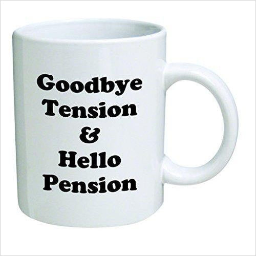 Retirement Coffee Mug, Good Bye Tension And Hello Pension - Gifteee Unique & Unusual gifts, Cool gift ideas