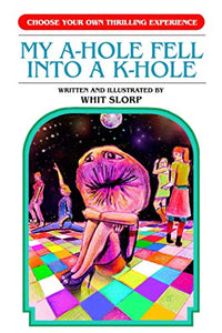 My A-Hole Fell Into a K-Hole (Choose Your Own Thrilling Experience) - Gifteee - Unique Gifts | Cool Gift Ideas for Kids, Men and Women