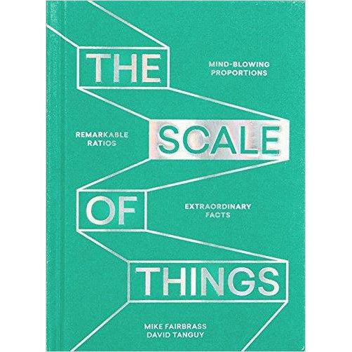 The Scale of Things: Mind-blowing Proportions, Remarkable Ratios and Extraordinary Facts - Gifteee Unique & Unusual gifts, Cool gift ideas