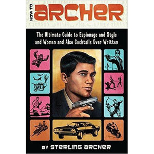 How to Archer: The Ultimate Guide to Espionage and Style and Women and Also Cocktails Ever Written - Gifteee Unique & Unusual gifts, Cool gift ideas