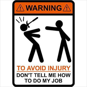 WARNING To Avoid Injury Don't Tell Me How To Do My Job - Gifteee. Find cool & unique gifts for men, women and kids