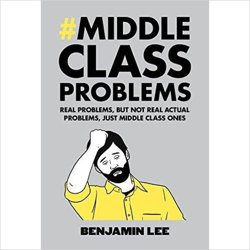 Middle Class Problems - Gifteee Unique & Unusual gifts, Cool gift ideas