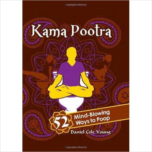 Kama Pootra: 52 Mind-Blowing Ways to Poop - Gifteee. Find cool & unique gifts for men, women and kids