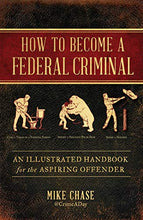 Load image into Gallery viewer, How to Become a Federal Criminal: An Illustrated Handbook for the Aspiring Offender - Gifteee. Find cool &amp; unique gifts for men, women and kids
