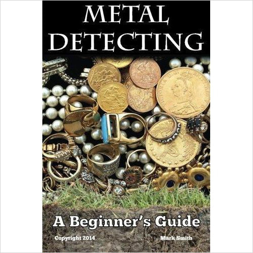 Metal Detecting: A Beginner's Guide: to Mastering the Greatest Hobby In the World - Gifteee Unique & Unusual gifts, Cool gift ideas