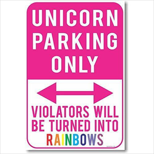 Unicorn Parking Only - Violators Will Be Turned Into Rainbows - Gifteee Unique & Unusual gifts, Cool gift ideas