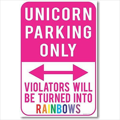 Unicorn Parking Only - Violators Will Be Turned Into Rainbows - Gifteee Unique & Unusual gifts, Cool gift ideas