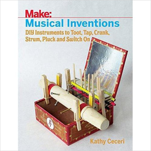 Musical Inventions: DIY Instruments to Toot, Tap, Crank, Strum, Pluck, and Switch On - Gifteee. Find cool & unique gifts for men, women and kids