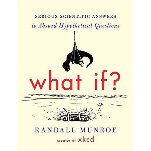 What If?: Serious Scientific Answers to Absurd Hypothetical Questions - Gifteee. Find cool & unique gifts for men, women and kids