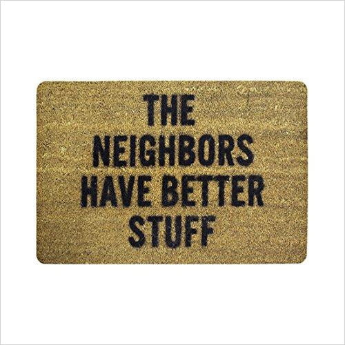 The Neighbors Have Better Stuff - Doormat - Gifteee Unique & Unusual gifts, Cool gift ideas