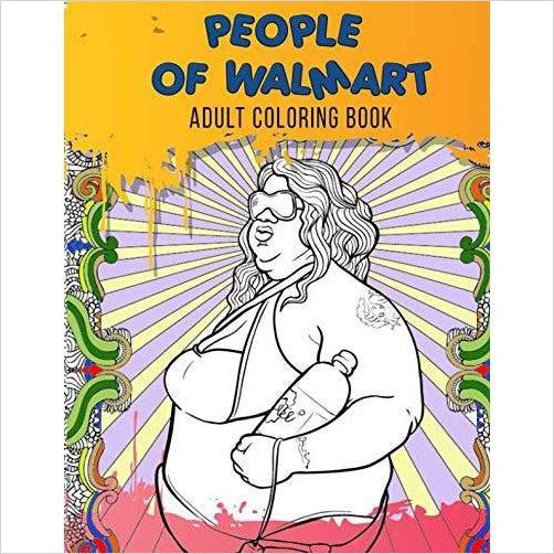 People of Walmart Adult Coloring Book - Gifteee. Find cool & unique gifts for men, women and kids
