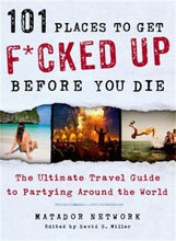 Load image into Gallery viewer, 101 Places to Get F*cked Up Before You Die: The Ultimate Travel Guide to Partying Around the World - Gifteee Unique &amp; Unusual gifts, Cool gift ideas
