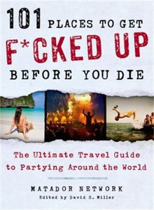 101 Places to Get F*cked Up Before You Die: The Ultimate Travel Guide to Partying Around the World - Gifteee Unique & Unusual gifts, Cool gift ideas