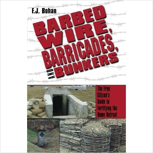 Barbed Wire, Barricades, and Bunkers: The Free Citizen's Guide to Fortifying the Home Retreat - Gifteee Unique & Unusual gifts, Cool gift ideas