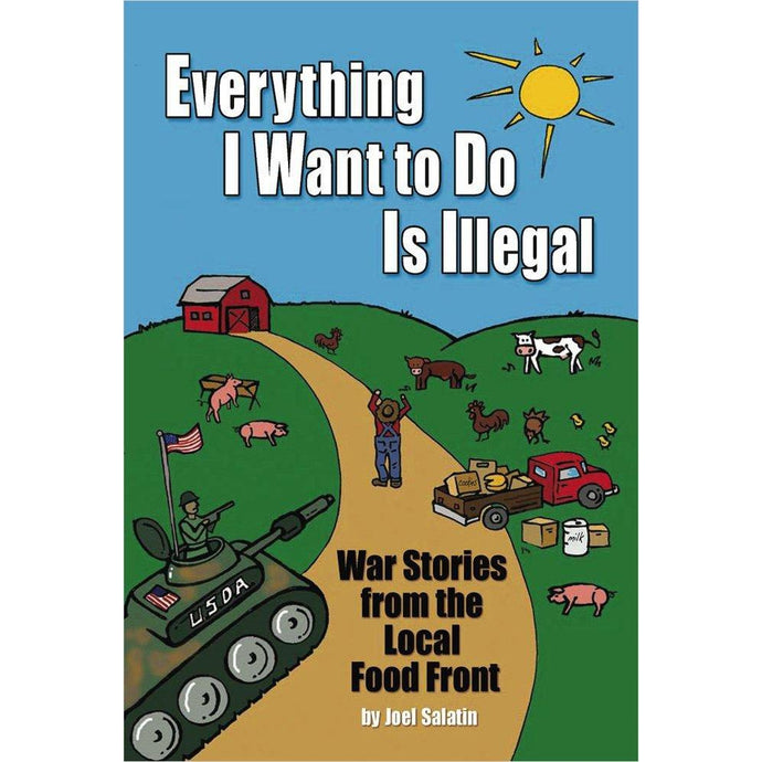 Everything I Want To Do Is Illegal: War Stories from the Local Food Front - Gifteee. Find cool & unique gifts for men, women and kids
