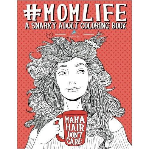 Mom Life: A Snarky Adult Coloring Book - Gifteee Unique & Unusual gifts, Cool gift ideas