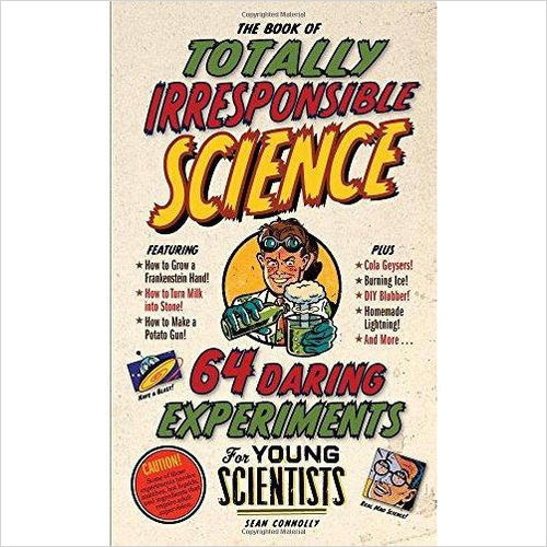 The Book of Totally Irresponsible Science: 64 Daring Experiments for Young Scientists - Gifteee Unique & Unusual gifts, Cool gift ideas