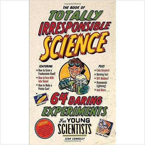 The Book of Totally Irresponsible Science: 64 Daring Experiments for Young Scientists - Gifteee Unique & Unusual gifts, Cool gift ideas