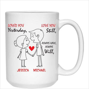 Personalized Valentine's Day Mug "Love You Yesterday, Love Your Still" - Gifteee. Find cool & unique gifts for men, women and kids