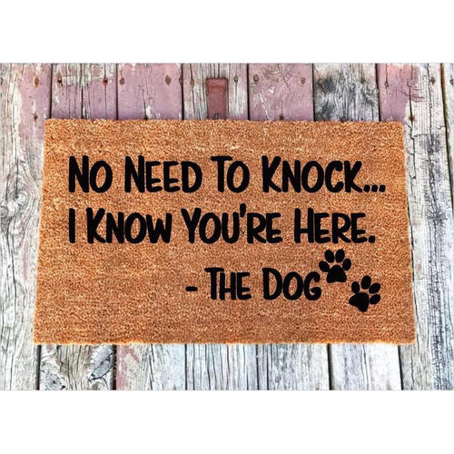 No Need To Knock... I Know You're Here - The Dog - Welcome Mat - Gifteee. Find cool & unique gifts for men, women and kids